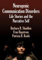 Neurogenic Communication Disorders: Life Stories and the Narrative Self 1597561363 Book Cover