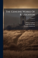 The Genuine Works Of R. Leighton: With A Prefix By Philip Doddridge ... To Which Is Now Prefixed, The Life Of The Author, Volume 3... 1279782757 Book Cover