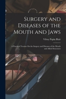 Surgery and Diseases of the Mouth and Jaws: A Practical Treatise On the Surgery and Diseases of the Mouth and Allied Structures 1163132640 Book Cover