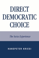 Direct Democratic Choice: The Swiss Experience 0739129066 Book Cover