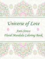 Universe of Love: Anti-Stress Floral Mandala Coloring Book 1541399617 Book Cover