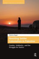 Resisting Settler Colonialism in Palestine: Gender, Solidarity, and the Struggle for Justice (Protest and Social Movements) 9048570840 Book Cover