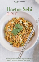 Doctor Sebi Bible: A Complete Mind-Blowing Collection of Healthy Recipes to Detox Your Body 1801563799 Book Cover