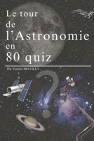 Le tour de l'Astronomie en 80 quiz: 80 quiz étonnants sur l'astronomie (French Edition) B0FJFD3GXB Book Cover