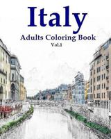 Italy: Adults Coloring Book Vol.1: Italy Designs Coloring Book (Adult Coloring) 1535528966 Book Cover