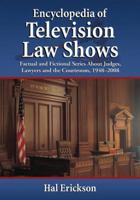 Encyclopedia of Television Law Shows: Factual and Fictional Series About Judges, Lawyers and the Courtroom, 1948-2008 0786438282 Book Cover