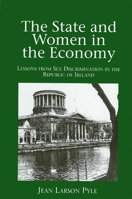 The State and Women in the Economy: Lessons from Sex Discrimination in the Republic of Ireland (Suny Series on Women and Work) 0791403793 Book Cover