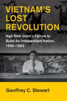 Vietnam's Lost Revolution: Ngô Đình Diệm's Failure to Build an Independent Nation, 1955-1963 1107097886 Book Cover