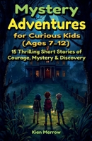 Mystery Adventures for Curious Kids (Ages 7-12) B0G2N117NL Book Cover