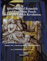 Silver-Stained Roundels and Unipartite Panels Before the French Revolution: Flanders, Vol. 2: The Provinces of East and West Flanders 190537531X Book Cover