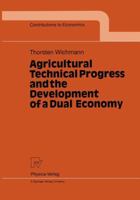 Agricultural Technical Progress and the Development of a Dual Economy (Contributions to Economics) 3790809608 Book Cover