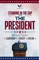Standing in the Gap for The President: 50 Days of Prayer for Leadership, Loyalty, and Lifeline (PrayerScripts: One Nation Under God) 1988439639 Book Cover