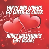 Farts and Lovers Go Cheek To Cheek Adult Valentine's Gift Book!: Stop Fiddle Farting Valentine! B08T48815Z Book Cover