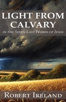 Light from Calvary in the Seven Last Words of Jesus 1648631509 Book Cover
