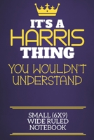 It's A Harris Thing You Wouldn't Understand Small (6x9) Wide Ruled Notebook: Show you care with our personalised family member books, a perfect way to ... books are ideal for all the family to enjoy. 167491752X Book Cover