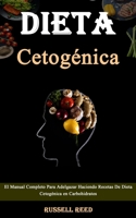 Dieta Cetogénica: El Manual Completo Para Adelgazar Haciendo Recetas De Dieta Cetogénica en Carbohidratos null Book Cover