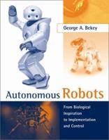 Autonomous Robots: From Biological Inspiration to Implementation and Control 0262025787 Book Cover