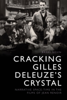 Cracking Gilles Deleuze's Crystal: Narrative Space-Time in the Films of Jean Renoir 1474426328 Book Cover