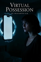 Virtual Possession: A chilling psychological thriller of digital addiction, cursed software, and a demon hiding behind every notification. B0G3XD3WPD Book Cover