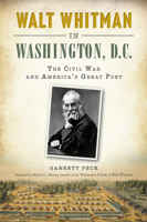 Walt Whitman in Washington, D.C.:: The Civil War and America's Great Poet 1626199736 Book Cover