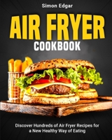 Air Fryer Cookbook: Discover Hundreds of Air Fryer Recipes for a New Healthy Way of Eating 1802954945 Book Cover