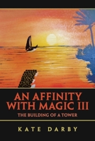 An Affinity with Magic III: The Building of a Tower B0F22Y46PJ Book Cover