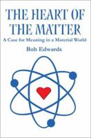 The Heart of the Matter: A Case for Meaning in a Material World 0595240062 Book Cover