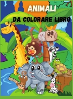 Animali da Colorare Libro per i Bambini: Per bambini piccoli, bambini in et� prescolare, ragazzi e ragazze di et� 2-4 4-8 5447596971 Book Cover