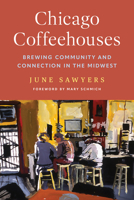 Chicago Coffeehouses: Brewing Community and Connection in the Midwest (Heartland Foodways) 0252089715 Book Cover