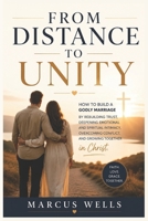 From Distance to Unity: How to Build a Godly Marriage by Rebuilding Trust, Deepening Emotional and Spiritual Intimacy, Overcoming Conflict, and Growing Together in Christ B0H5CQ5XDB Book Cover