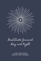 Gratitude Journal Day and Night: Gratitude Journal Day and Night : A Day and Night Reflection Journal 1678349984 Book Cover