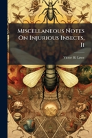 Miscellaneous Notes On Injurious Insects, Ii... 124849251X Book Cover