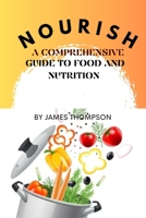Nourish: A Comprehensive Guide to Food and Nutrition B0BTPX9J4Q Book Cover