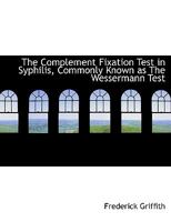 The Complement Fixation Test in Syphilis, Commonly Known as The Wessermann Test 0526919655 Book Cover