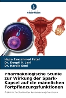 Pharmakologische Studie zur Wirkung der Spark-Kapsel auf die männlichen Fortpflanzungsfunktionen: Präklinische Studie über kombinierte Aphrodisiaka (German Edition) 6204857134 Book Cover