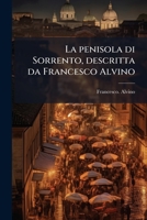 La Penisola Di Sorrento, Descritta Da Francesco Alvino 1025209338 Book Cover