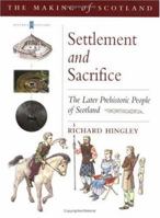 Settlement and Sacrifice: The Later Prehistoric People of Scotland 0862417821 Book Cover