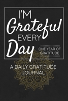 I'm Grateful Every Day - One Year of Gratitude: Daily Gratitude Journal 52 Weeks of Gratitude 5 Minutes A Day Mandala Design 1708518517 Book Cover