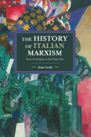 The History of Italian Marxism: From Its Origins to the Great War 1608468038 Book Cover