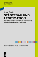 St?dtebau und Legitimation : Debatten Um das Unbebaute Historische Warschauer Zentrum, 1945-1989 3110640821 Book Cover