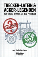 TRECKER-LATEIN & ACKER-LEGENDEN: 101 Traktor-Mythen auf dem Prüfstand (Wissenschaft) B0GMGMXHCP Book Cover