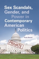 Sex Scandals, Gender, and Power in Contemporary American Politics 1440843279 Book Cover