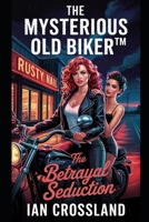 The Mysterious Old Biker™: The Betrayal Seduction B0F6DDHG2K Book Cover