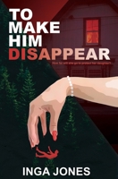 To Make Him Disappear B0H28HV5YK Book Cover