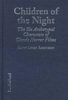 Children of the Night: The Six Archetypal Characters of Classic Horror Films 0786427256 Book Cover