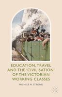 Education, Travel and the 'Civilisation' of the Victorian Working Classes 1349463930 Book Cover