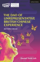 The Dao of Unrepresentative British Chinese Experience: (Butterfly Dream) (Modern Plays) 1350508667 Book Cover