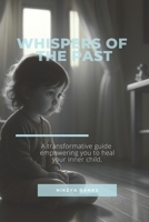 Whispers Of The Past: Healing The Inner Child B0F7XXDRCC Book Cover