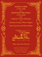 David Lewis (1750-1798) and Joannah Trundle (1754-1810) from Frederick County, Maryland to Harrison County, (West) Virginia: Some Ancestors and Descen 0788422146 Book Cover