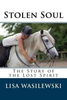 Stolen Soul: The Story of the Lost Spirit 1530099544 Book Cover